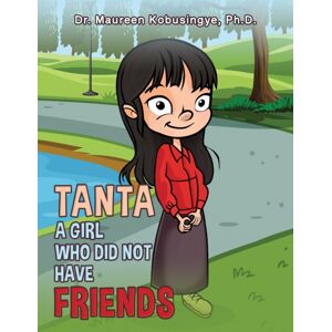Austin Macauley Publishers LLC Tanta: A Girl Who Did Not Have Friends