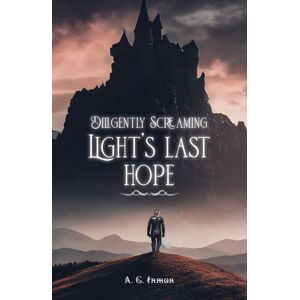 Austin Macauley Publishers LLC Diligently Screaming: Light'S Last Hope