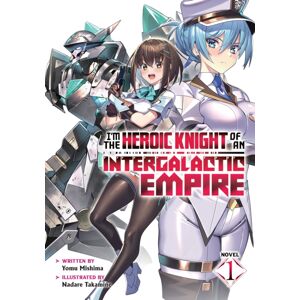 Seven Seas Entertainment, LLC I'M The Heroic Knight Of An Intergalactic Empire! (Light Novel) Vol. 1