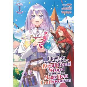 Seven Seas Entertainment, LLC I Quit My Apprenticeship As A Royal Court Wizard To Become A Magic Item Craftswoman (Manga) Vol. 1