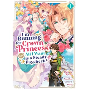 Seven Seas Entertainment, LLC I'M Running For Crown Princess, But All I Want Is A Steady Paycheck! (Manga) Vol. 1