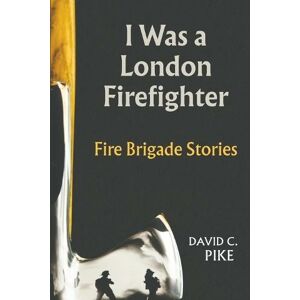 Austin Macauley Publishers I Was A London Firefighter