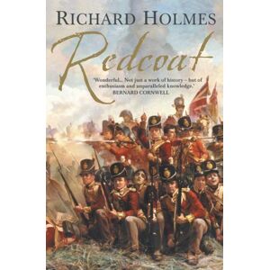 HarperCollins Publishers Redcoat : The British Soldier In The Age Of Horse And Musket HarperCollins Publishers Redcoat : The British Soldier In The Age Of Horse And Musket