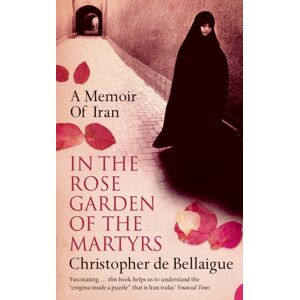 HarperCollins Publishers In The Rose Garden Of The Martyrs : A Memoir Of Iran HarperCollins Publishers In The Rose Garden Of The Martyrs : A Memoir Of Iran