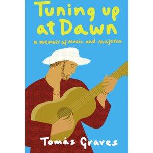HarperCollins Publishers Tuning Up At Dawn : A Memoir Of Music And Majorca HarperCollins Publishers Tuning Up At Dawn : A Memoir Of Music And Majorca