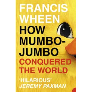 HarperCollins Publishers How Mumbo-Jumbo Conquered The World : A Short History Of Modern Delusions HarperCollins Publishers How Mumbo-Jumbo Conquered The World : A Short History Of Modern Delusions