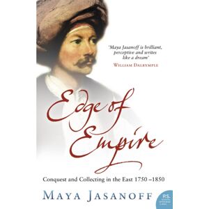 HarperCollins Publishers Edge Of Empire : Conquest And Collecting In The East 1750–1850 HarperCollins Publishers Edge Of Empire : Conquest And Collecting In The East 1750–1850