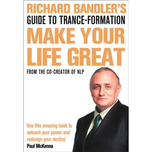 HarperCollins Publishers Richard Bandler'S Guide To Trance-Formation : Make Your Life Great HarperCollins Publishers Richard Bandler'S Guide To Trance-Formation : Make Your Life Great