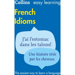 HarperCollins Publishers Easy Learning French Idioms : Trusted Support For Learning HarperCollins Publishers Easy Learning French Idioms : Trusted Support For Learning