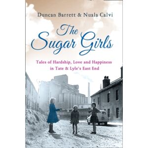 HarperCollins Publishers The Sugar Girls : Tales Of Hardship, Love And Happiness In Tate & Lyle’s East End HarperCollins Publishers The Sugar Girls : Tales Of Hardship, Love And Happiness In Tate & Lyle’s East End