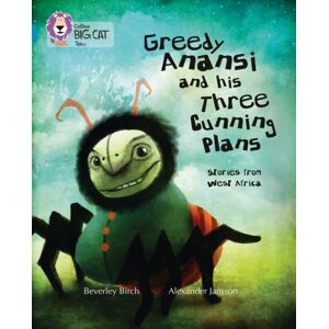 HarperCollins Publishers Greedy Anansi And His Three Cunning Plans : Band 13/topaz HarperCollins Publishers Greedy Anansi And His Three Cunning Plans : Band 13/topaz
