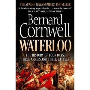 HarperCollins Publishers Waterloo : The History Of Four Days, Three Armies And Three Battles HarperCollins Publishers Waterloo : The History Of Four Days, Three Armies And Three Battles