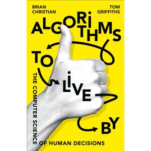 HarperCollins Publishers Algorithms To Live By : The Computer Science Of Human Decisions HarperCollins Publishers Algorithms To Live By : The Computer Science Of Human Decisions