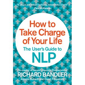 HarperCollins Publishers How To Take Charge Of Your Life : The User’s Guide To Nlp HarperCollins Publishers How To Take Charge Of Your Life : The User’s Guide To Nlp