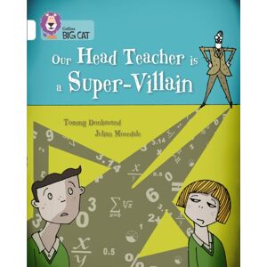 HarperCollins Publishers Our Head Teacher Is A Super-Villain : Band 10/white HarperCollins Publishers Our Head Teacher Is A Super-Villain : Band 10/white