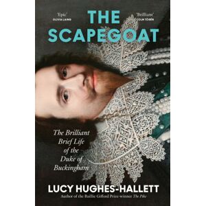 HarperCollins Publishers The Scapegoat : The Brilliant Brief Life Of The Duke Of Buckingham HarperCollins Publishers The Scapegoat : The Brilliant Brief Life Of The Duke Of Buckingham