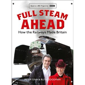 HarperCollins Publishers Full Steam Ahead : How The Railways Made Britain HarperCollins Publishers Full Steam Ahead : How The Railways Made Britain