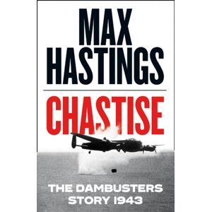 HarperCollins Publishers Chastise : The Dambusters Story 1943 HarperCollins Publishers Chastise : The Dambusters Story 1943