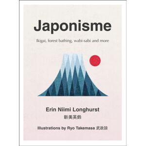 HarperCollins Publishers Japonisme : Ikigai, Forest Bathing, Wabi-Sabi And More HarperCollins Publishers Japonisme : Ikigai, Forest Bathing, Wabi-Sabi And More