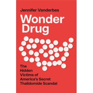 HarperCollins Publishers Wonder Drug : The Hidden Victims Of America’s Secret Thalidomide Scandal HarperCollins Publishers Wonder Drug : The Hidden Victims Of America’s Secret Thalidomide Scandal