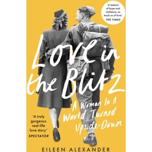 HarperCollins Publishers Love In The Blitz : A Woman In A World Turned Upside Down HarperCollins Publishers Love In The Blitz : A Woman In A World Turned Upside Down
