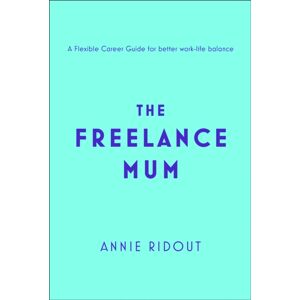 HarperCollins Publishers The Freelance Mum : A Flexible Career Guide For Better Work-Life Balance HarperCollins Publishers The Freelance Mum : A Flexible Career Guide For Better Work-Life Balance