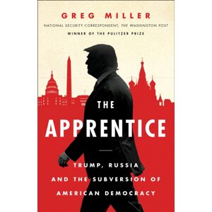 HarperCollins Publishers The Apprentice : Trump, Russia And The Subversion Of American Democracy HarperCollins Publishers The Apprentice : Trump, Russia And The Subversion Of American Democracy