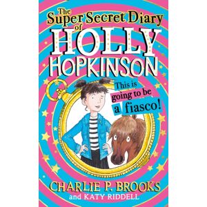 HarperCollins Publishers The Super-Secret Diary Of Holly Hopkinson: This Is Going To Be A Fiasco HarperCollins Publishers The Super-Secret Diary Of Holly Hopkinson: This Is Going To Be A Fiasco