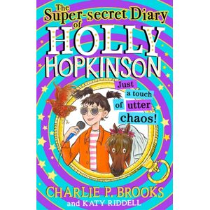 HarperCollins Publishers The Super-Secret Diary Of Holly Hopkinson: Just A Touch Of Utter Chaos HarperCollins Publishers The Super-Secret Diary Of Holly Hopkinson: Just A Touch Of Utter Chaos