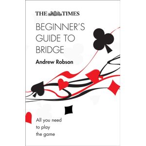 HarperCollins Publishers The Times Beginner’s Guide To Bridge : All You Need To Play The Game HarperCollins Publishers The Times Beginner’s Guide To Bridge : All You Need To Play The Game