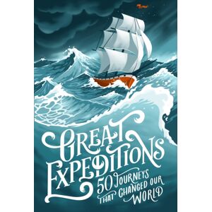 HarperCollins Publishers Great Expeditions : 50 Journeys That Changed Our World HarperCollins Publishers Great Expeditions : 50 Journeys That Changed Our World