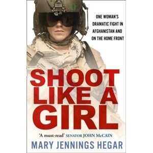 HarperCollins Publishers Shoot Like A Girl : One Woman'S Dramatic Fight In Afghanistan And On The Home Front HarperCollins Publishers Shoot Like A Girl : One Woman'S Dramatic Fight In Afghanistan And On The Home Front