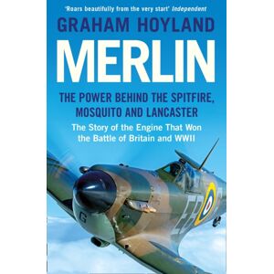 HarperCollins Publishers Merlin : The Power Behind The Spitfire, Mosquito And Lancaster: The Story Of The Engine That Won The Battle Of Britain And Wwii HarperCollins Publishers Merlin : The Power Behind The Spitfire, Mosquito And Lancaster: The Story Of The Engine That Won The Battle Of Britain And Wwii