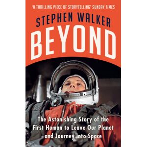 HarperCollins Publishers Beyond : The Astonishing Story Of The First Human To Leave Our Planet And Journey Into Space HarperCollins Publishers Beyond : The Astonishing Story Of The First Human To Leave Our Planet And Journey Into Space