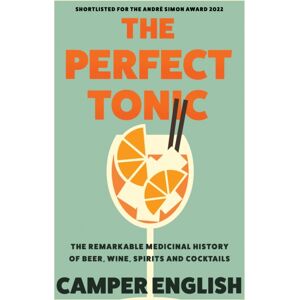 HarperCollins Publishers The Perfect Tonic : The Remarkable Medicinal History Of Beer, Wine, Spirits And Cocktails HarperCollins Publishers The Perfect Tonic : The Remarkable Medicinal History Of Beer, Wine, Spirits And Cocktails