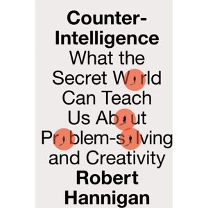 HarperCollins Publishers Counter-Intelligence : What The Secret World Can Teach Us About Problem-Solving And Creativity HarperCollins Publishers Counter-Intelligence : What The Secret World Can Teach Us About Problem-Solving And Creativity