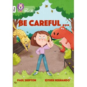 HarperCollins Publishers Be Careful… : Band 10+/white Plus HarperCollins Publishers Be Careful… : Band 10+/white Plus