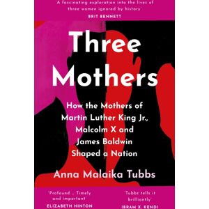HarperCollins Publishers Three Mothers : How The Mothers Of Martin Luther King Jr., Malcolm X And James Baldwin Shaped A Nation HarperCollins Publishers Three Mothers : How The Mothers Of Martin Luther King Jr., Malcolm X And James Baldwin Shaped A Nation