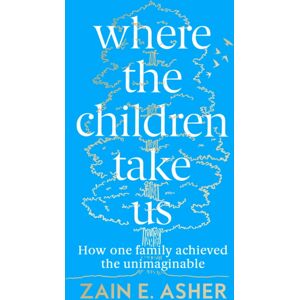 HarperCollins Publishers Where The Children Take Us : How One Family Achieved The Unimaginable HarperCollins Publishers Where The Children Take Us : How One Family Achieved The Unimaginable