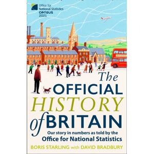 HarperCollins Publishers The Official History Of Britain : Our Story In Numbers As Told By The Office For National Statistics HarperCollins Publishers The Official History Of Britain : Our Story In Numbers As Told By The Office For National Statistics