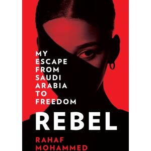 HarperCollins Publishers Rebel : My Escape From Saudi Arabia To Freedom HarperCollins Publishers Rebel : My Escape From Saudi Arabia To Freedom