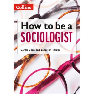 HarperCollins Publishers How To Be A Sociologist: An Introduction To A Level Sociology HarperCollins Publishers How To Be A Sociologist: An Introduction To A Level Sociology