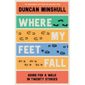 HarperCollins Publishers Where My Feet Fall : Going For A Walk In Twenty Stories HarperCollins Publishers Where My Feet Fall : Going For A Walk In Twenty Stories