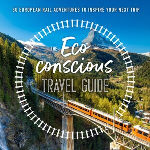 HarperCollins Publishers The Eco-Conscious Travel Guide : 30 European Rail Adventures To Inspire Your Next Trip HarperCollins Publishers The Eco-Conscious Travel Guide : 30 European Rail Adventures To Inspire Your Next Trip