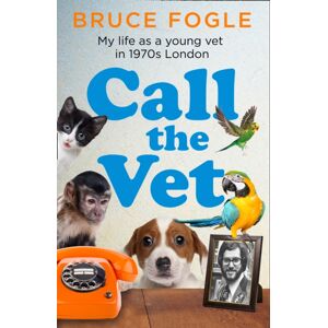 HarperCollins Publishers Call The Vet : My Life As A Young Vet In 1970s London HarperCollins Publishers Call The Vet : My Life As A Young Vet In 1970s London