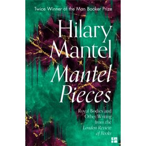 HarperCollins Publishers Mantel Pieces : Royal Bodies And Other Writing From The London Review Of Books HarperCollins Publishers Mantel Pieces : Royal Bodies And Other Writing From The London Review Of Books