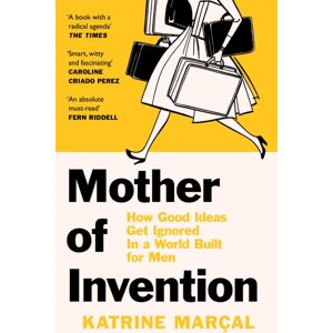 HarperCollins Publishers Mother Of Invention : How Good Ideas Get Ignored In A World Built For Men HarperCollins Publishers Mother Of Invention : How Good Ideas Get Ignored In A World Built For Men