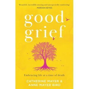HarperCollins Publishers Good Grief : Embracing Life At A Time Of Death HarperCollins Publishers Good Grief : Embracing Life At A Time Of Death