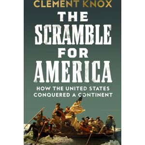 HarperCollins Publishers The Scramble For America : How The United States Conquered A Continent HarperCollins Publishers The Scramble For America : How The United States Conquered A Continent