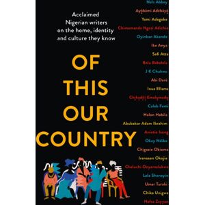 HarperCollins Publishers Of This Our Country : Acclaimed Nigerian Writers On The Home, Identity And Culture They Know HarperCollins Publishers Of This Our Country : Acclaimed Nigerian Writers On The Home, Identity And Culture They Know
